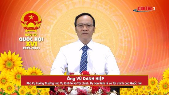 Ông Vũ Danh Hiệp – Phó Vụ trưởng Thường trực Vụ Kinh tế và Tài chính, Ủy ban Kinh tế và Tài chính Quốc hội | Đơn vị bầu cử số 3 – THTPCT